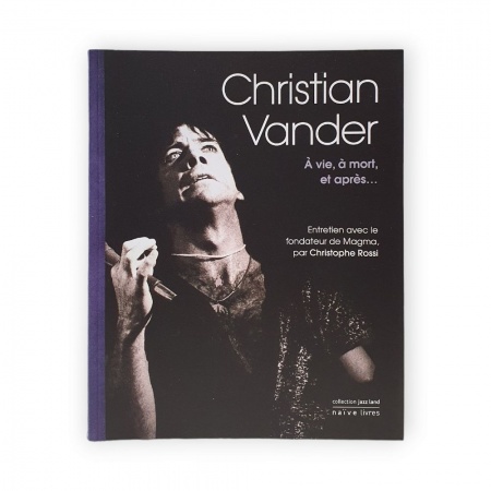Christian Vander: A vie, à mort, et après...