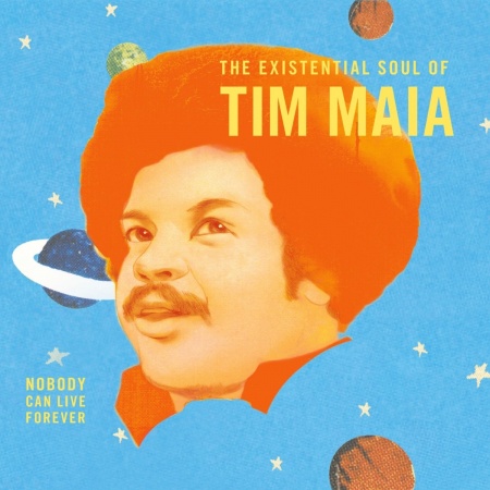 Nobody Can Live Forever (The Existential Soul Of Tim Maia)